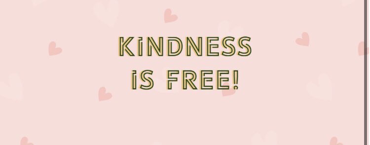 Kindness is free